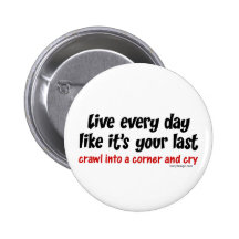 Live Every Day Like Its Your Last Pins