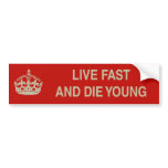 Live Fast and Die Young Bumper Sticker bumper stickers