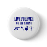 Live Forever Or Die Trying (Weapons) Pinback Buttons