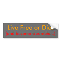 Live Free or Die!, (or be a zombie...) Bumper Sticker