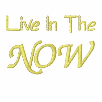 Live In The Now Affirmation Embroidered T Shirt by SmilinEyesTreasures