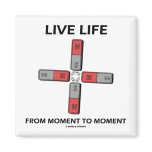 Live Life From Moment To Moment (Quadrupole) Refrigerator Magnets