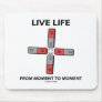 Live Life From Moment To Moment (Quadrupole) Mouse Pads