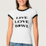 Live Love Bowl t-shirts