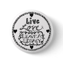 Live Love Leave A Legacy Button