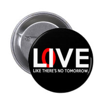 Live Love like there is no tomorrow Pinback Button