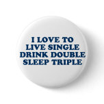 Live Single Drink Double Sleep Triple buttons