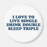 Live Single Drink Double Sleep Triple Fridge Magnets