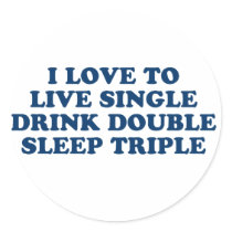 Live Single Drink Double Sleep Triple