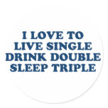 Live Single Drink Double Sleep Triple stickers