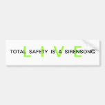 Live - Total Safety is a Sirensong Bumper Sticker