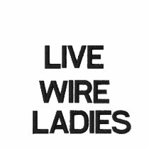LIVE WIRE, LADIES