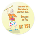Live Your Life Like Today is Your Last Day Round Stickers