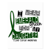 Liver Cancer I Wear Emerald Green For My Daughter Post Card