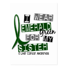 Liver Cancer I Wear Emerald Green For My Sister 37 Post Card