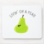Livin On A Pear Mousepads