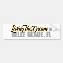 Living the Dream in Belle Glade Bumper Stickers
