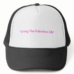 "Living The Fabulous Life" Trucker Hats