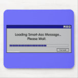 Loading Smart-Ass Message...Please  Wait mousepads