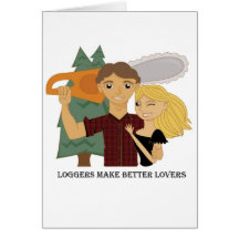 Loggers Make Better Lovers Card