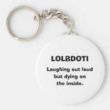 LOLBDOTI, Laughing out loud, but dying on, the ... Keychain
