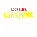 Look Alive, Sunshine t-shirts