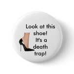 'look at this shoe! it's a death trap!" buttons