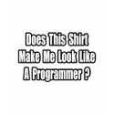 Look Like a Programmer? t-shirts