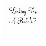 Looking For A Baha'i? t-shirts