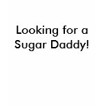 Looking for a Sugar Daddy! t-shirts