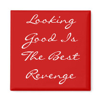 Looking Good Is The Best Revenge Magnet