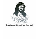 Looking Hot For Jesus! t-shirts