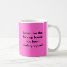 Looks like the feck up faerie has been visiting... coffee mug