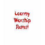 LooneyWorshipRules! t-shirts