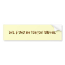 Lord, protect me from your followers.