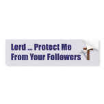Lord Protect Me From Your Followers bumper stickers