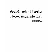 Lord, what fools these mortals be! tee shirt