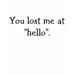 Lost me at Hello t-shirts