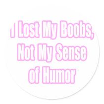 Lost My Boobs...Not My Sense of Humour