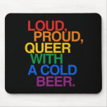 LOUD PROUD QUEER WITH A BEER MOUSEPAD