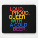 LOUD PROUD QUEER WITH A BEER mousepads