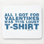 Lousy Valentines Day Shirt - anti love gift Mouse Pad