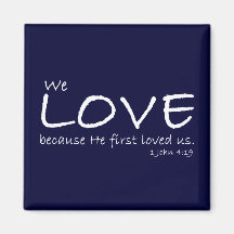 Love (1 John 4:19) Magnet