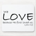 Love (1 John 4:19) Mousepad