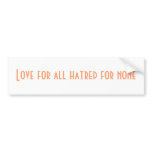 Love for all hatred for none bumper stickers