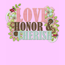 Love Honor and Cherish t-shirts