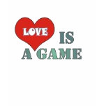 Love is a Game... t-shirts