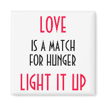 LOVE IS A MATCH FOR HUNGER ... LIGHT IT UP