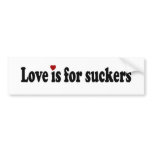 Love Is For Suckers bumper stickers