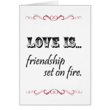 Love is Friendship set on fire Card